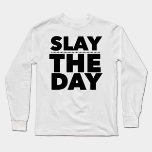 Slay The Day Long Sleeve T-Shirt